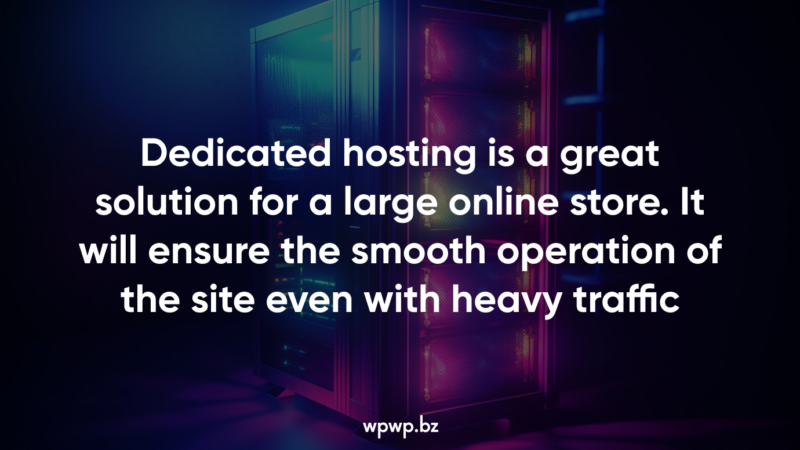 Dedicated hosting is a great solution for a large online store.