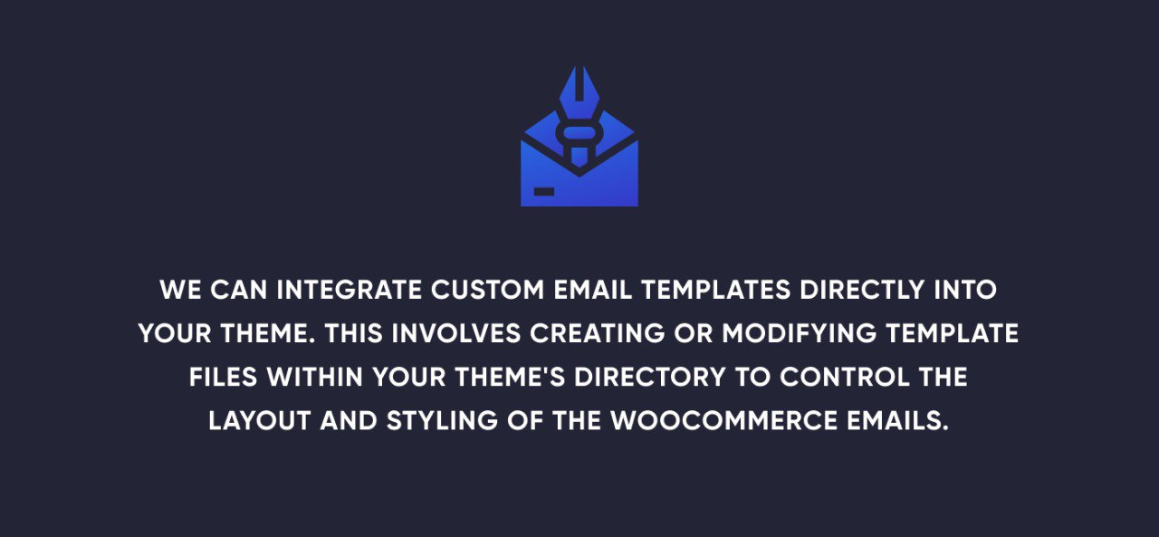 We can integrate custom email templates directly into your theme