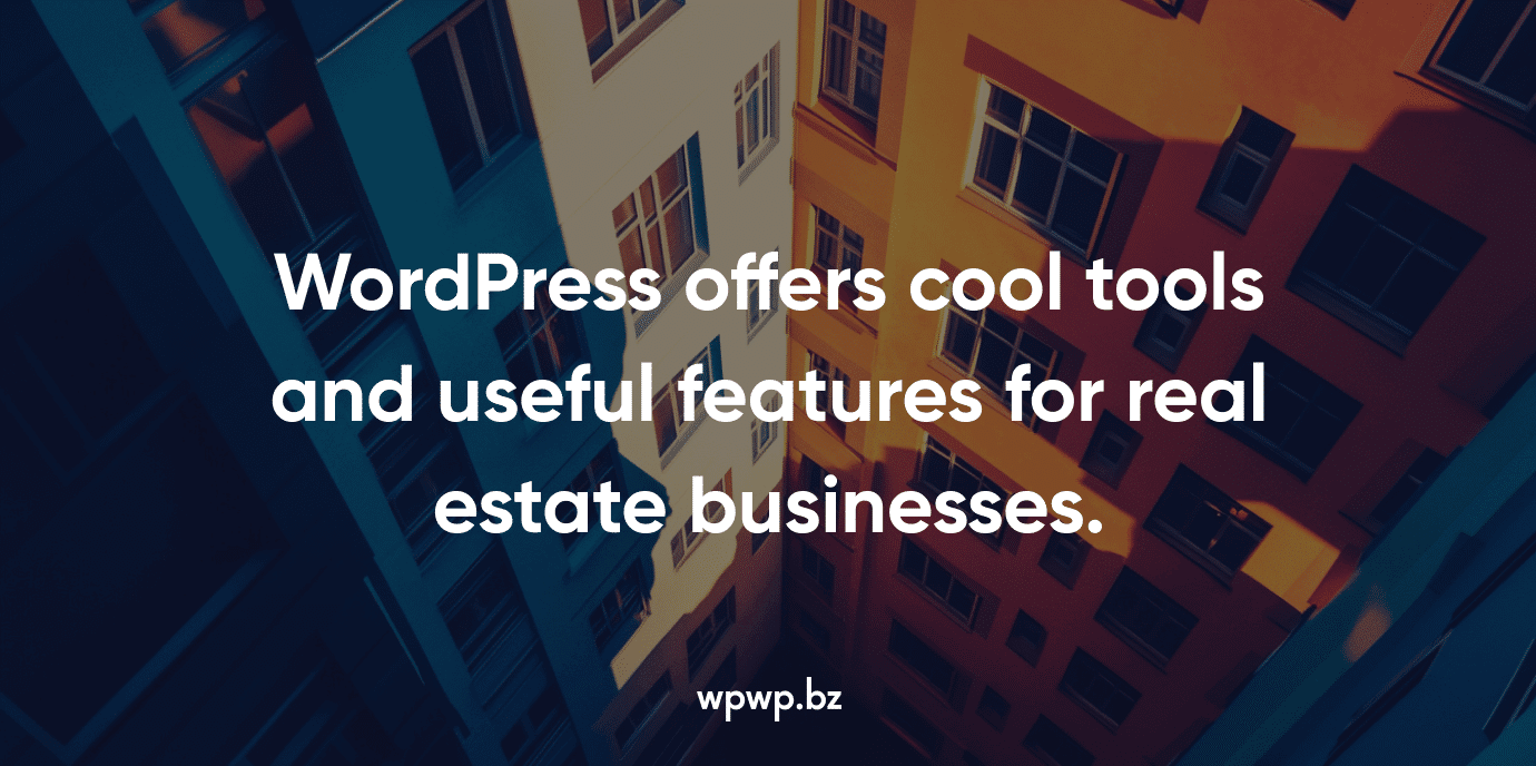 WordPress offers cool tools and useful features for real estate businesses